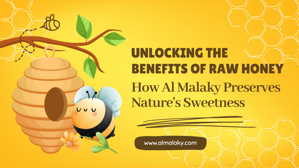 Unlocking the Benefits of Raw Honey: How Al Malaky Preserves Nature’s Sweetness